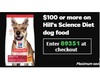 $100 or more on Hill's Science Diet  dog food