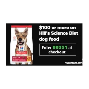 $100 or more on Hill's Science Diet  dog food