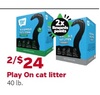 Play On cat litter 40 lb 2/$24