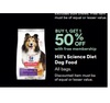 Buy 1 Get 1 50% off  Hill’s Science Diet Dog Food