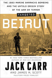 Targeted: Beirut: The 1983 Marine Barracks Bombing and the Untold Origin Story of the War on Terror Hardcover