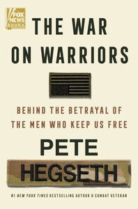 The War on Warriors: Behind the Betrayal of the Men Who Keep Us Free Hardcover